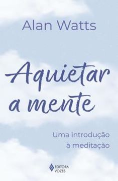Imagem de AQUIETAR A MENTE - UMA INTRODUCAO A MEDITACAO