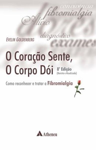 Picture of O CORACAO SENTE, O CORPO DOI - COMO RECONHECER E TRATAR A FIBROMIALGIA - 8ª ED