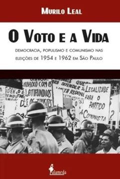 Imagem de O VOTO E A VIDA: DEMOCRACIA, POPULISMO E COMUNISMO NAS ELEICOES DE 1954 E 1962 EM SAO PAULO