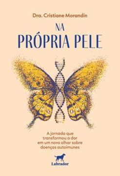 Imagem de NA PROPRIA PELE - A JORNADA QUE TRANSFORMOU A DOR EM UM NOVO OLHAR SOBRE DOENCAS AUTOIMUNES