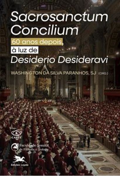 Picture of SACROSANCTUM CONCILIUM 60 ANOS DEPOIS, A LUZ DE DESIDERIO DESIDERAVI