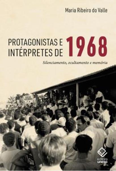 Picture of PROTAGONISTAS E INTERPRETES DE 1968 - SILENCIAMENTO, OCULTAMENTO E MEMORIA