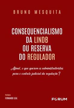 Imagem de CONSEQUENCIALISMO DA LINDB OU RESERVA DO REGULADOR - AFINAL, O QUE QUEREM OS ADMINISTRATIVISTAS PARA O CONTROLE JUDICIAL DA REGULACAO?
