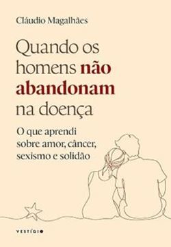 Imagem de QUANDO OS HOMENS NAO ABANDONAM NA DOENCA - O QUE APRENDI SOBRE AMOR, CANCER, SEXISMO E SOLIDAO
