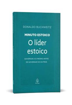 Imagem de O LIDER ESTOICO - COLECAO MINUTO ESTOICO - GOVERNAR A SI MESMO ANTES DE GOVERNAR OS OUTROS