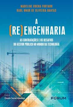 Imagem de A (RE) ENGENHARIA: AS CONTRATACOES E OS DESAFIOS DO GESTOR PUBLICO NO MUNDO DA TECNOLOGIA