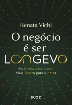 Imagem de O NEGOCIO E SER LONGEVO - MAIS VIDA PARA O CPF, MAIS FUTURO PARA O CNPJ