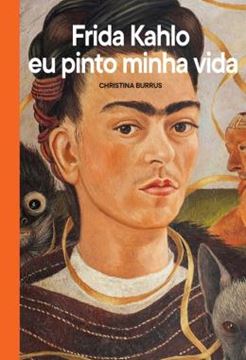Imagem de FRIDA KAHLO, EU PINTO MINHA VIDA