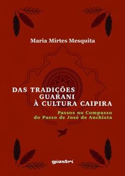 Imagem de DAS TRADICOES GUARANI A CULTURA CAIPIRA - PASSOS NO COMPASSO DO PASSO DE JOSE DE ANCHIETA