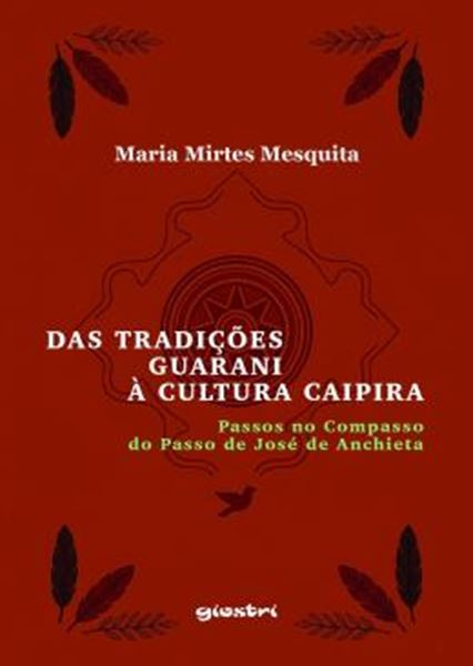 Picture of DAS TRADICOES GUARANI A CULTURA CAIPIRA - PASSOS NO COMPASSO DO PASSO DE JOSE DE ANCHIETA